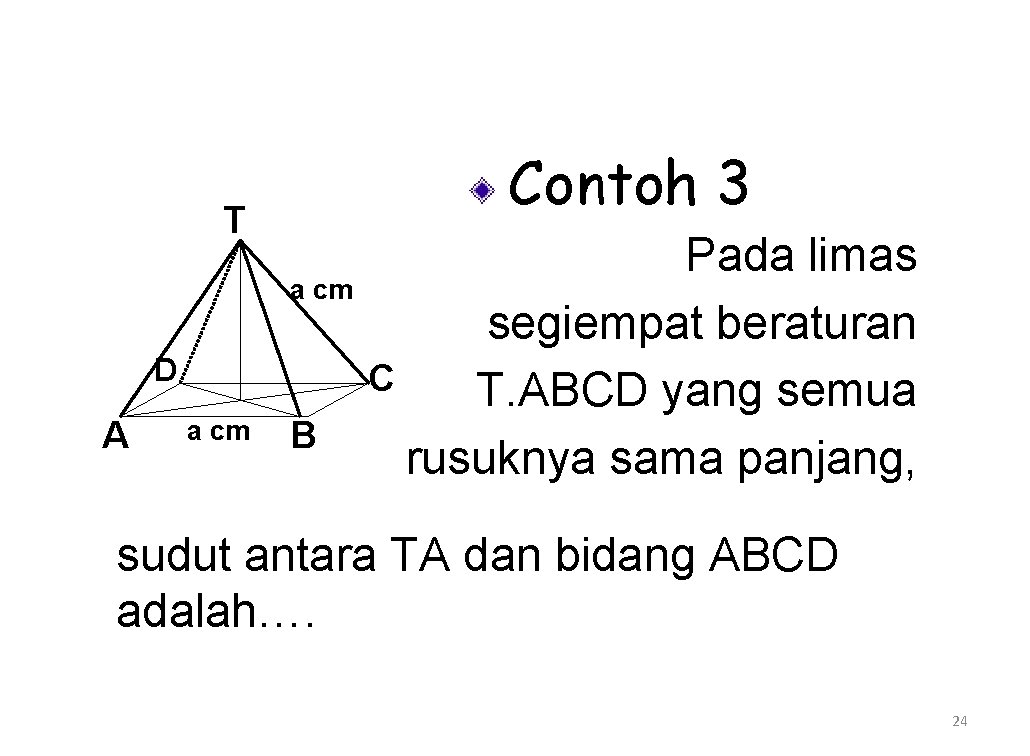 Contoh 3 T a cm D A a cm B Pada limas segiempat beraturan