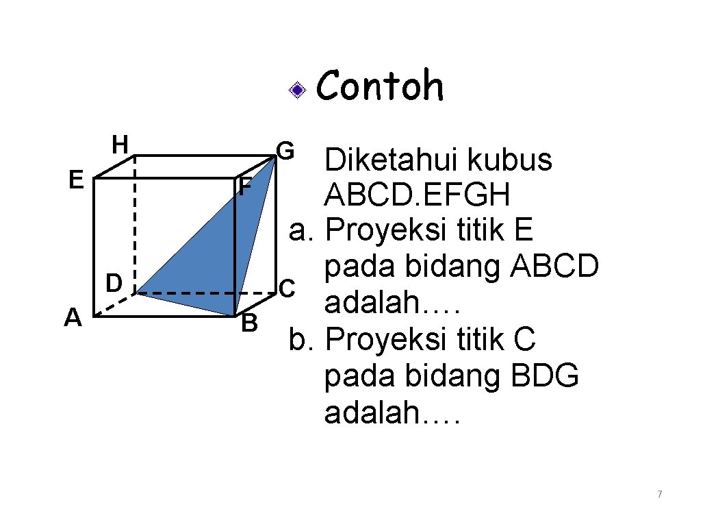 Contoh H E G F D A B Diketahui kubus ABCD. EFGH a. Proyeksi