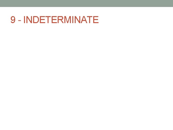 9 - INDETERMINATE 