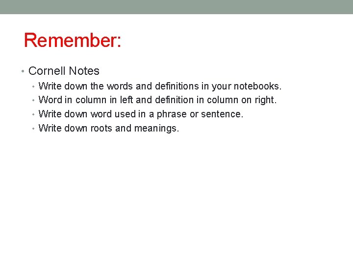 Remember: • Cornell Notes • Write down the words and definitions in your notebooks.