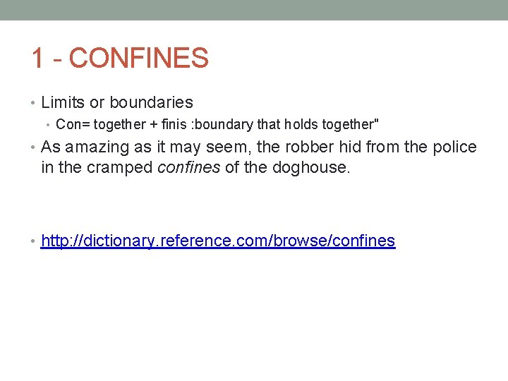 1 - CONFINES • Limits or boundaries • Con= together + finis : boundary