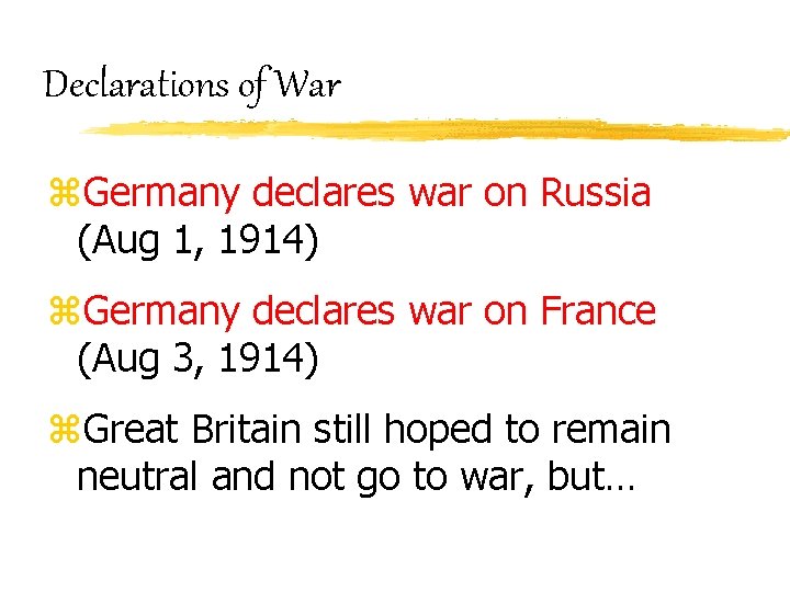 Declarations of War z. Germany declares war on Russia (Aug 1, 1914) z. Germany