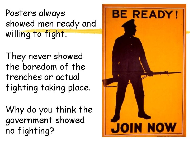 Posters always showed men ready and willing to fight. They never showed the boredom