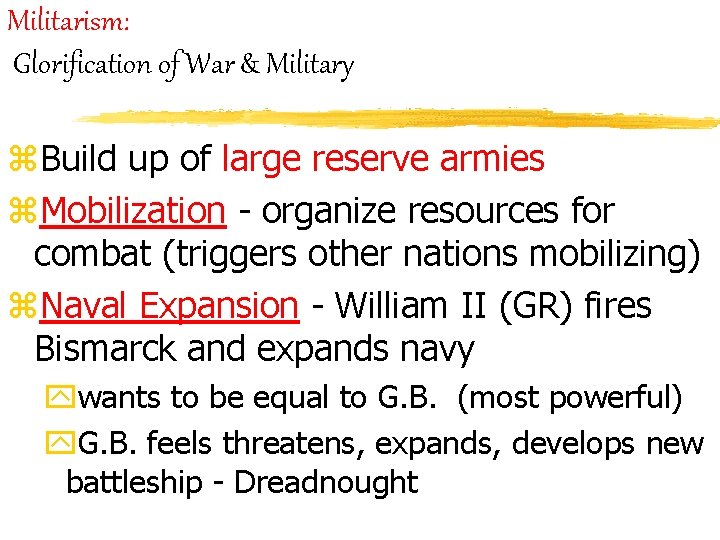 Militarism: Glorification of War & Military z. Build up of large reserve armies z.