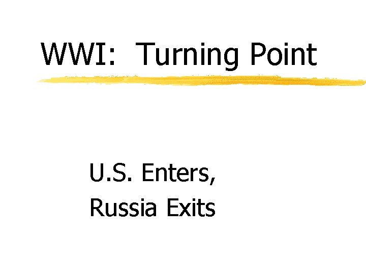 WWI: Turning Point U. S. Enters, Russia Exits 