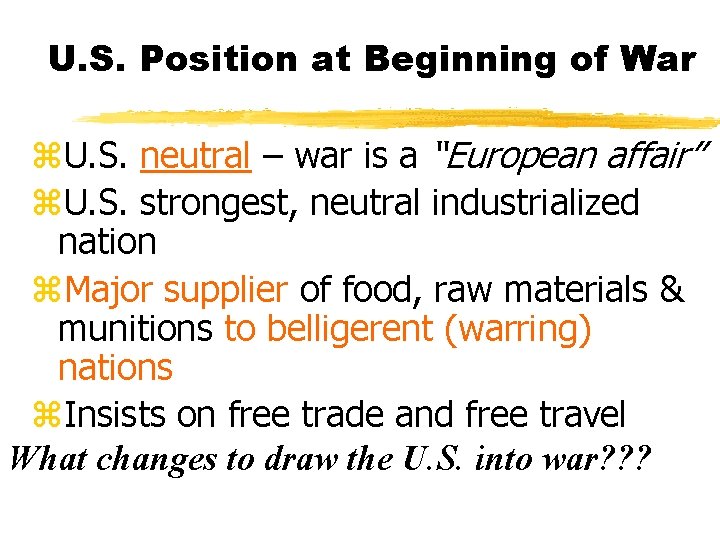 U. S. Position at Beginning of War z. U. S. neutral – war is