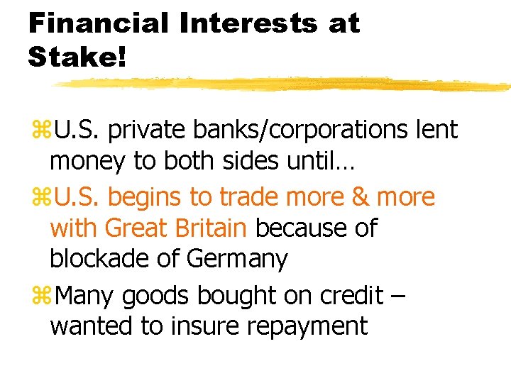 Financial Interests at Stake! z. U. S. private banks/corporations lent money to both sides
