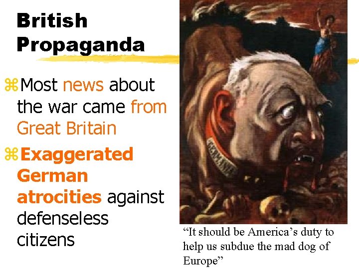 British Propaganda z. Most news about the war came from Great Britain z. Exaggerated