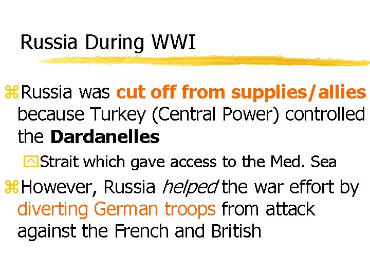 Russia During WWI z. Russia was cut off from supplies/allies because Turkey (Central Power)