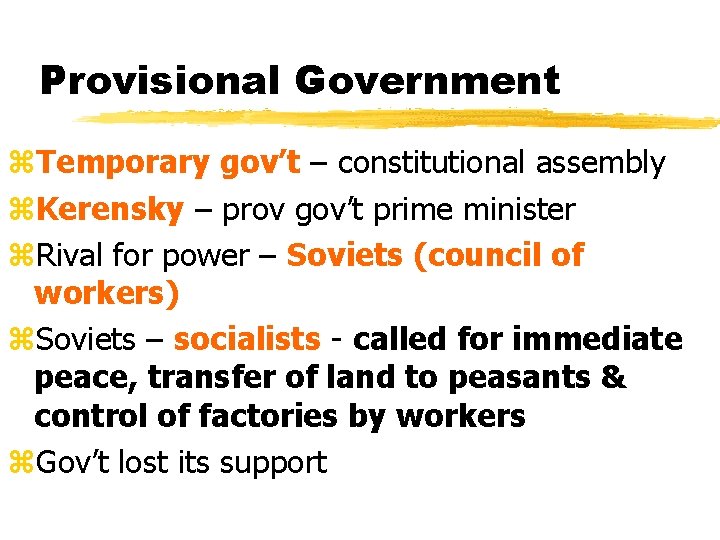 Provisional Government z. Temporary gov’t – constitutional assembly z. Kerensky – prov gov’t prime