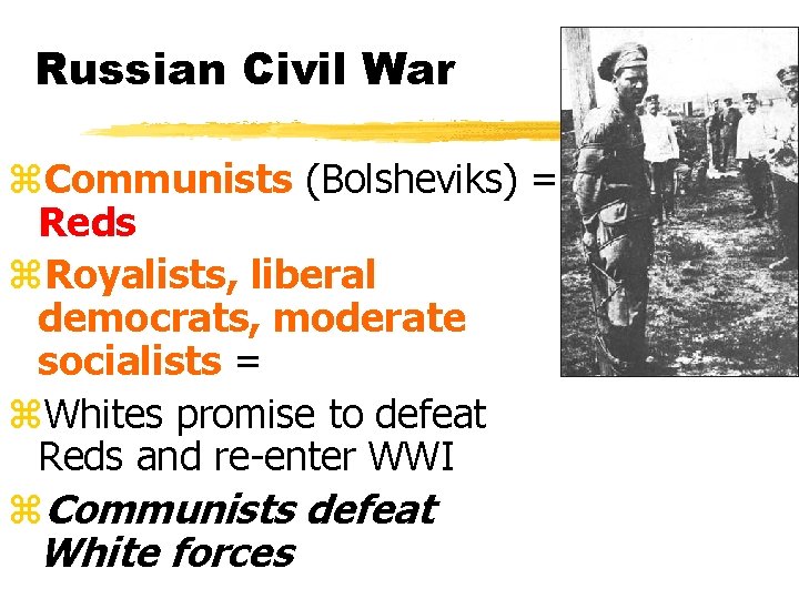 Russian Civil War z. Communists (Bolsheviks) = Reds z. Royalists, liberal democrats, moderate socialists