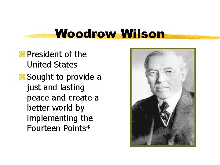 Woodrow Wilson z President of the United States z Sought to provide a just