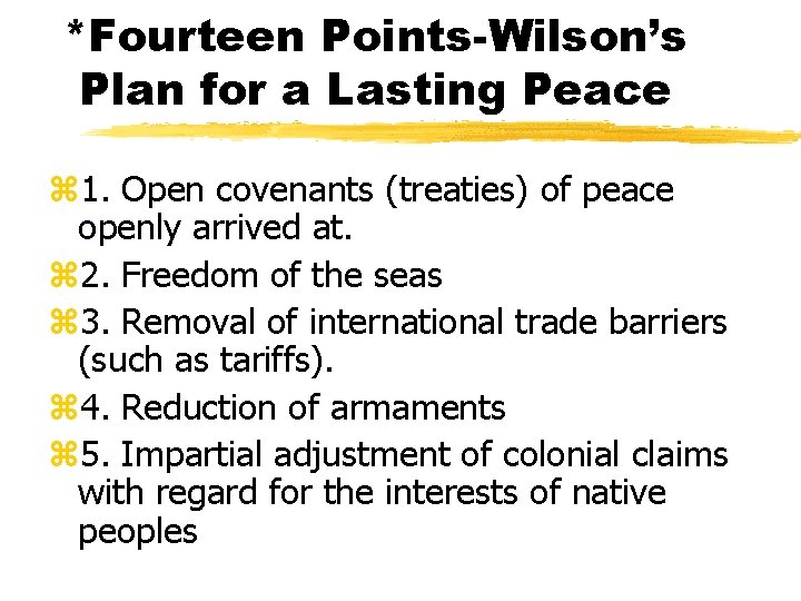 *Fourteen Points-Wilson’s Plan for a Lasting Peace z 1. Open covenants (treaties) of peace