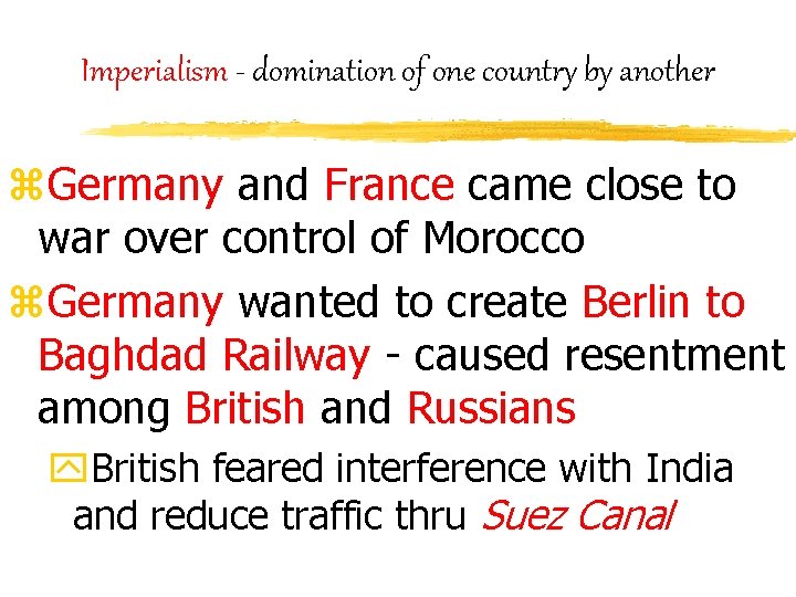 Imperialism - domination of one country by another z. Germany and France came close
