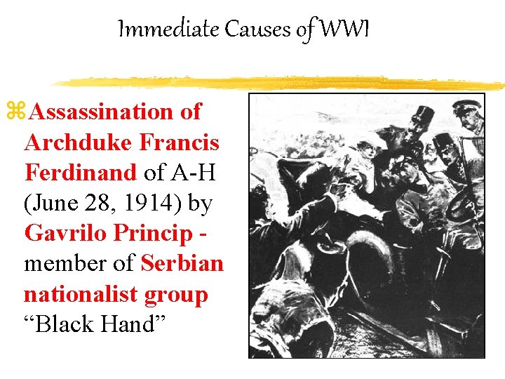 Immediate Causes of WWI z. Assassination of Archduke Francis Ferdinand of A-H (June 28,