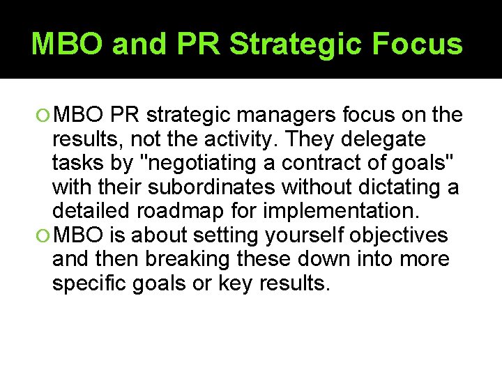 MBO and PR Strategic Focus MBO PR strategic managers focus on the results, not