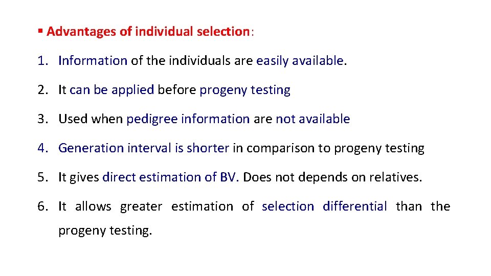 § Advantages of individual selection: 1. Information of the individuals are easily available. 2.