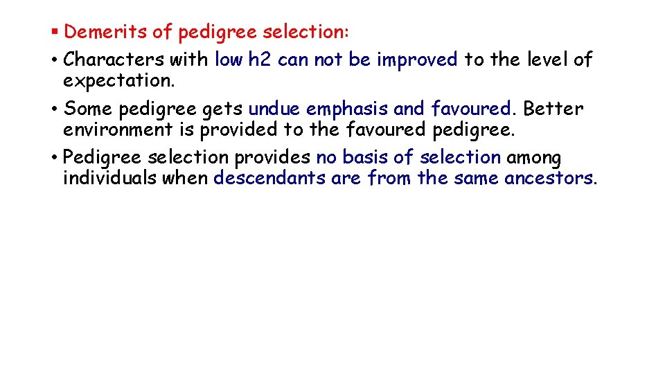 § Demerits of pedigree selection: • Characters with low h 2 can not be