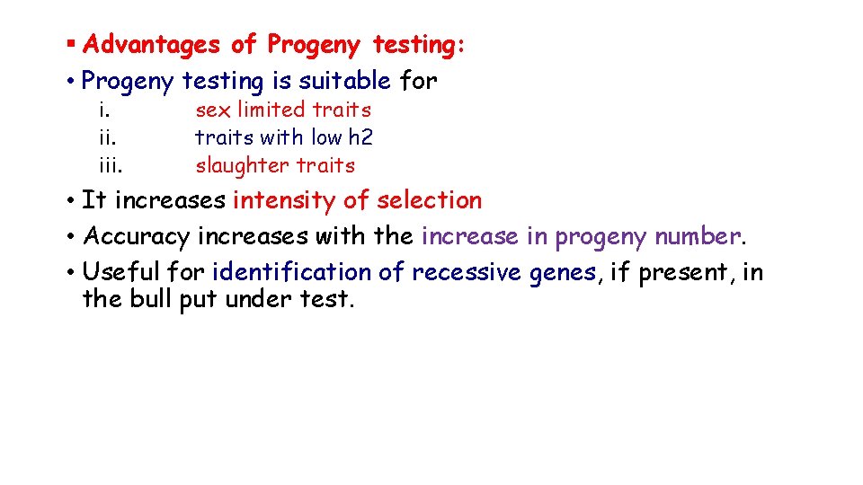 § Advantages of Progeny testing: • Progeny testing is suitable for i. iii. sex