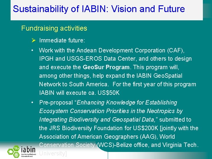 Sustainability of IABIN: Vision and Future Fundraising activities Immediate future: • Work with the