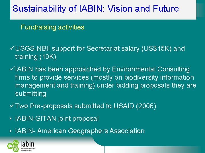 Sustainability of IABIN: Vision and Future Fundraising activities USGS-NBII support for Secretariat salary (US$15