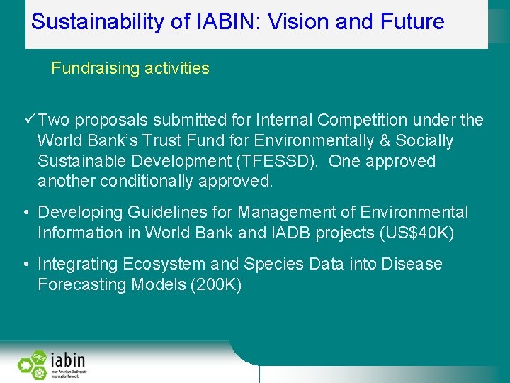 Sustainability of IABIN: Vision and Future Fundraising activities Two proposals submitted for Internal Competition