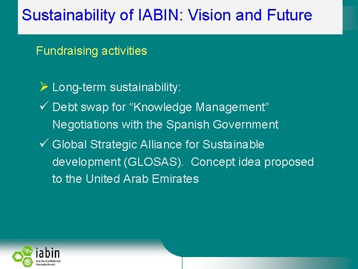 Sustainability of IABIN: Vision and Future Fundraising activities Long-term sustainability: Debt swap for “Knowledge