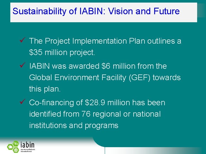 Sustainability of IABIN: Vision and Future The Project Implementation Plan outlines a $35 million