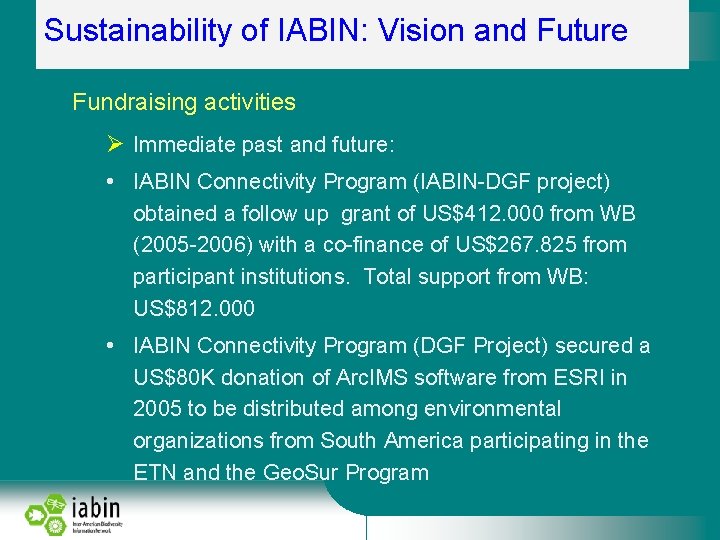 Sustainability of IABIN: Vision and Future Fundraising activities Immediate past and future: • IABIN