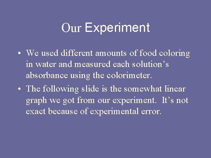 Our Experiment • We used different amounts of food coloring in water and measured