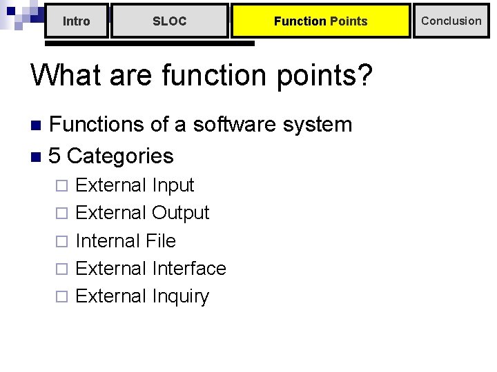Intro SLOC Function Points What are function points? Functions of a software system n Intro SLOC Function Points What are function points? Functions of a software system n