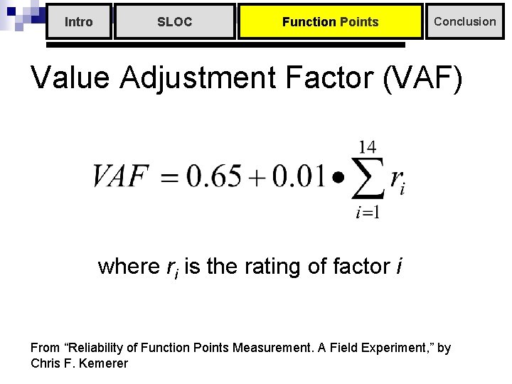 Intro SLOC Function Points Conclusion Value Adjustment Factor (VAF) where ri is the rating Intro SLOC Function Points Conclusion Value Adjustment Factor (VAF) where ri is the rating