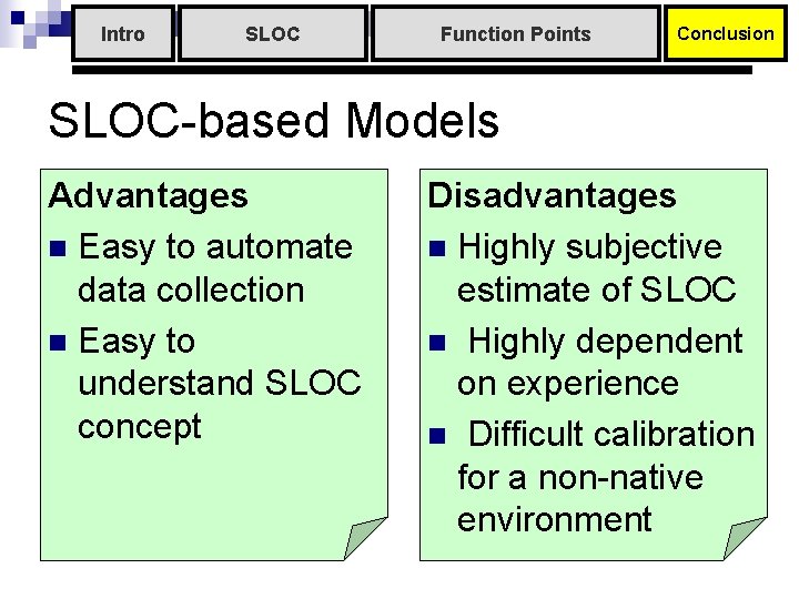 Intro SLOC Function Points Conclusion SLOC-based Models Advantages n Easy to automate data collection Intro SLOC Function Points Conclusion SLOC-based Models Advantages n Easy to automate data collection