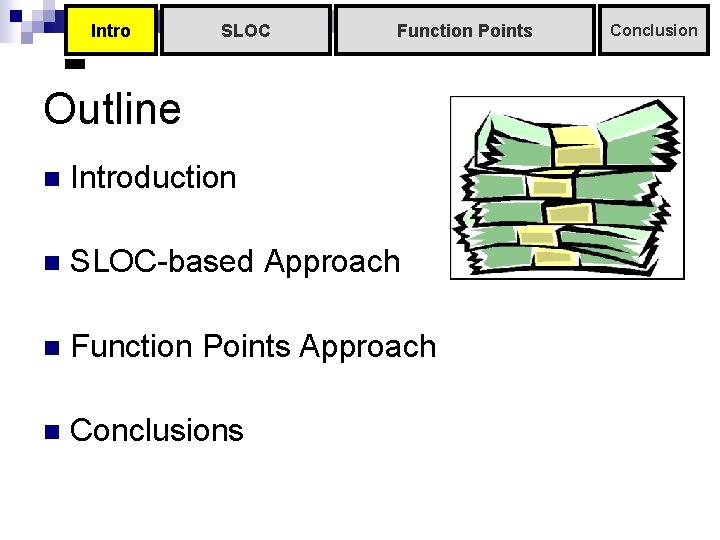 Intro SLOC Function Points Outline n Introduction n SLOC-based Approach n Function Points Approach Intro SLOC Function Points Outline n Introduction n SLOC-based Approach n Function Points Approach