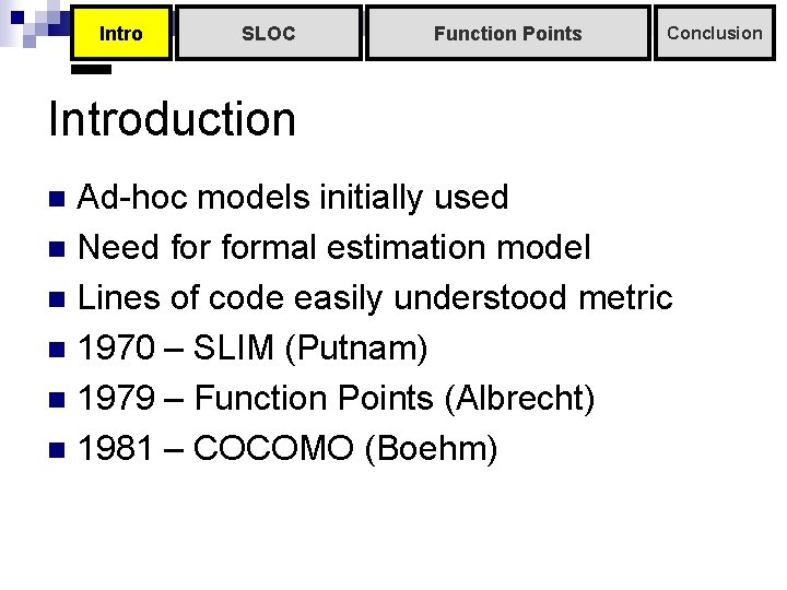 Intro SLOC Function Points Conclusion Introduction Ad-hoc models initially used n Need formal estimation Intro SLOC Function Points Conclusion Introduction Ad-hoc models initially used n Need formal estimation