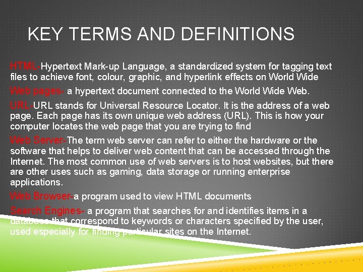 KEY TERMS AND DEFINITIONS HTML-Hypertext Mark-up Language, a standardized system for tagging text files