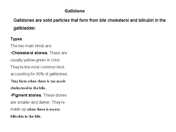 Gallstones are solid particles that form from bile cholesterol and bilirubin in the gallbladder.