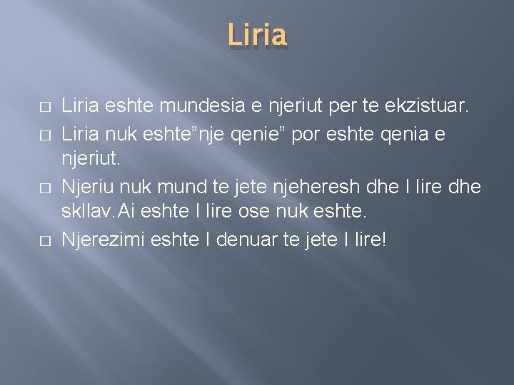 Liria � � Liria eshte mundesia e njeriut per te ekzistuar. Liria nuk eshte”nje