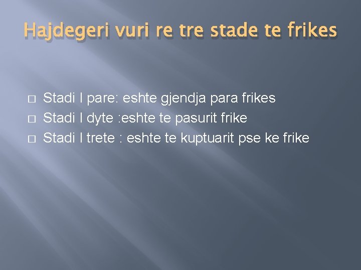 Hajdegeri vuri re tre stade te frikes � � � Stadi I pare: eshte