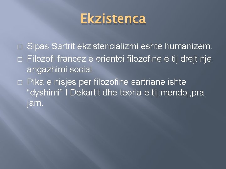 Ekzistenca � � � Sipas Sartrit ekzistencializmi eshte humanizem. Filozofi francez e orientoi filozofine