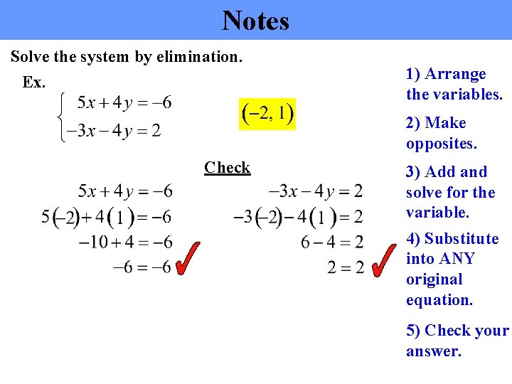 Notes Solve the system by elimination. Ex. 1) Arrange the variables. 2) Make opposites.