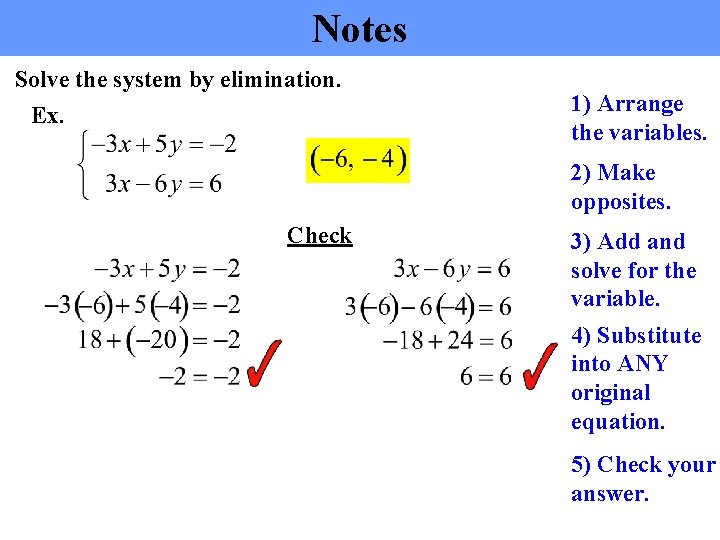 Notes Solve the system by elimination. Ex. 1) Arrange the variables. 2) Make opposites.