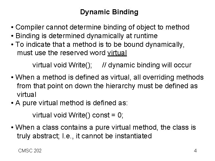 Dynamic Binding • Compiler cannot determine binding of object to method • Binding is