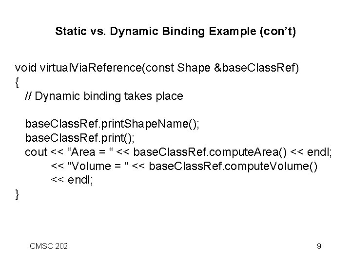 Static vs. Dynamic Binding Example (con’t) void virtual. Via. Reference(const Shape &base. Class. Ref)
