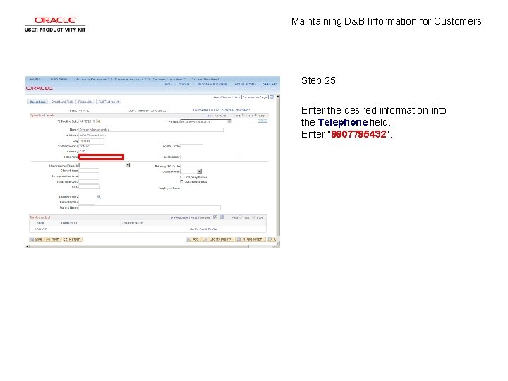 Maintaining D&B Information for Customers Step 25 Enter the desired information into the Telephone