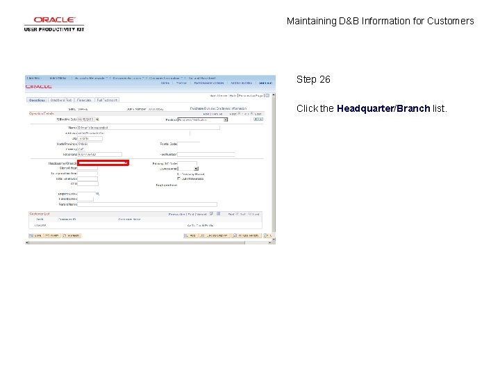 Maintaining D&B Information for Customers Step 26 Click the Headquarter/Branch list. 