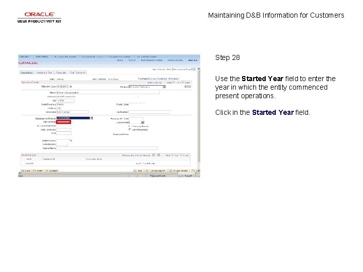 Maintaining D&B Information for Customers Step 28 Use the Started Year field to enter