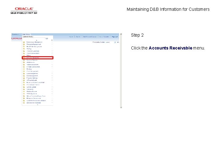 Maintaining D&B Information for Customers Step 2 Click the Accounts Receivable menu. 