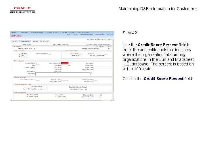Maintaining D&B Information for Customers Step 42 Use the Credit Score Percent field to