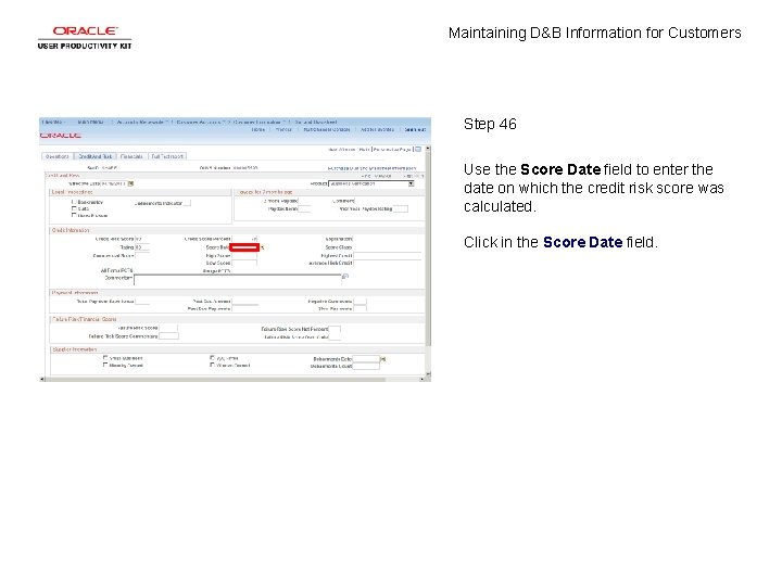 Maintaining D&B Information for Customers Step 46 Use the Score Date field to enter